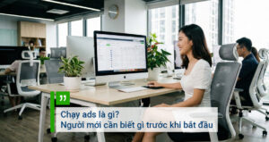 Chạy ads là gì Người mới cần biết gì trước khi bắt đầu