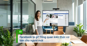 Facebook là gì Tổng quan kiến thức cơ bản cho người mới