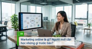 Marketing online là gì Người mới cần học những gì trước tiên