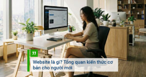 Website là gì Tổng quan kiến thức cơ bản cho người mới