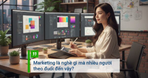 Marketing là nghề gì mà nhiều người theo đuổi đến vậy